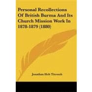 Personal Recollections of British Burma and Its Church Mission Work in 1878-1879