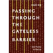 Passing Through the Gateless Barrier Koan Practice for Real Life