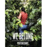 We Belong An Anthology of Colombian Women Coffee Farmers