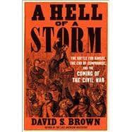 A Hell of a Storm The Battle for Kansas, the End of Compromise, and the Coming of the Civil War
