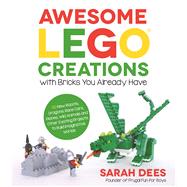 Awesome LEGO Creations with Bricks You Already Have 50 New Robots, Dragons, Race Cars, Planes, Wild Animals and Other Exciting Projects to Build Imaginative Worlds