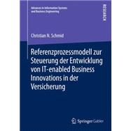 Referenzprozessmodell Zur Steuerung Der Entwicklung Von It-enabled Business Innovations in Der Versicherung