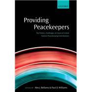 Providing Peacekeepers The Politics, Challenges, and Future of United Nations Peacekeeping Contributions