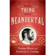 How To Think Like a Neandertal