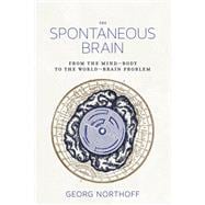 The Spontaneous Brain From the Mind–Body to the World–Brain Problem book cover, ISBN 9780262552820