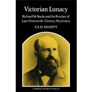Victorian Lunacy: Richard M. Bucke and the Practice of Late Nineteenth-Century Psychiatry