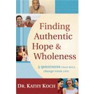 Finding Authentic Hope and Wholeness 5 Questions That Will Change Your Life