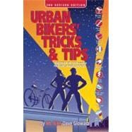 Urban Bikers' Tricks and Tips : Low-Tech and No-Tech Ways to Find, Ride, and Keep a Bicycle