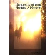 The Legacy of Tom Huston, A Pioneer