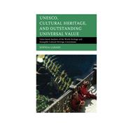 UNESCO, Cultural Heritage, and Outstanding Universal Value Value-based Analyses of the World Heritage and Intangible Cultural Heritage Conventions