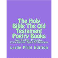 The Holy Bible the Old Testament Poetry Books