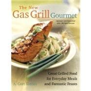 New Gas Grill Gourmet Great Grilled Food For Everyday Meals And Fantastic Feasts