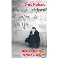 Diario Del Artista Echado a Perder/ Diary of a Wasted Artist