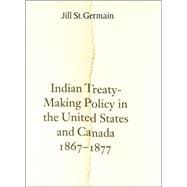 Indian Treaty-Making Policy in the United States and Canada, 1867-1877