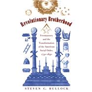 Revolutionary Brotherhood : Freemasonry and the Transformation of the American Social Order, 1730-1840