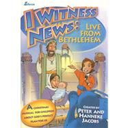 I Witness News: Live from Bethlehem : A Christmas Musical for Children about God's Perfect Plan for Us