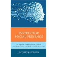 Instructor Social Presence An Essential Tool for Online Student Engagement and Persistence in Higher Education
