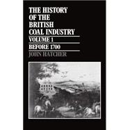 The History of the British Coal Industry Volume 1: Before 1700: Towards the Age of Coal