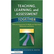 Teaching, Learning, and Assessment Together: Reflective Assessments for Middle and High School Mathematics and Science