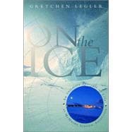 On the Ice An Intimate Portrait of Life at McMurdo Station, Antarctica