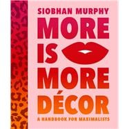 More Is More Décor A Handbook For Maximalists