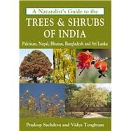 A Naturalist's Guide to the Trees & Shrubs of India