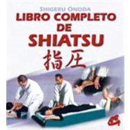 Libro Completo De Shiatsu/  Complete Book of Shiatsu: Teoria, Practica, Diagnostico Y Tratamiento / Theory, Practice, Diagnostic and Treatment
