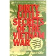 Dirty Little Secrets of the Vietnam War Military Information You're Not Supposed to Know