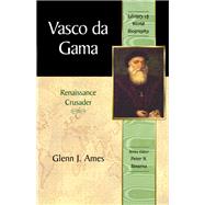 Vasco da Gama Renaissance Crusader (Library of World Biography Series)