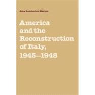 America and the Reconstruction of Italy, 1945â€“1948