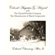 Colonel Augustus G. Hazard and the Hazard Powder Company