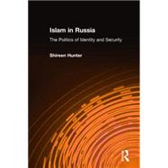 Islam in Russia: The Politics of Identity and Security: The Politics of Identity and Security