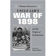 Uncle Sam's War of 1898 and the Origins of Globalization