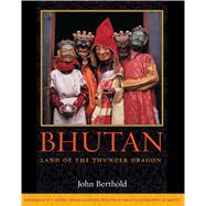 Bhutan : Land of the Thunder Dragon