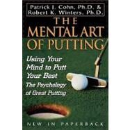 The Mental Art of Putting Using Your Mind to Putt Your Best