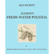A Monograph of the Fresh-Water Polyzoa, Including All the Known Species, Both British and Foreign,9780955552823