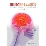Neuroinflammation New Insights into Beneficial and Detrimental Functions
