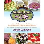 Cultured Food for Life How to Make and Serve Delicious Probiotic Foods for Better Health and Wellness