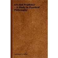 Art and Prudence: A Study in Practical Philosophy