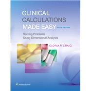 Clinical Calculations Made Easy Solving Problems Using Dimensional Analysis