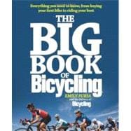 The Big Book of Bicycling Everything You Need to Everything You Need to Know, From Buying Your First Bike to Riding Your Best
