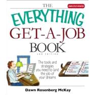 The Everything Get a Job Book: The Tools and Strategies You Need to Land the Job of Your Dreams