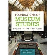 Foundations of Museum Studies: Evolving Systems of Knowledge