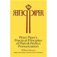 Peter Piper's Practical Principles of Plain and Perfect Pronunciation A Study in Typography