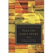 Telling God's Story The Biblical Narrative from Beginning to End