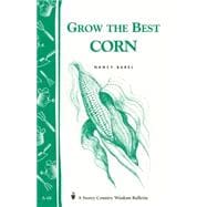 Grow the Best Corn Storey's Country Wisdom Bulletin A-68