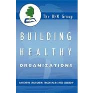 Building Healthy Organizations : Transforming organizations through values based Leadership