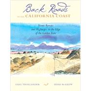 Back Roads to the California Coast : Scenic Byways and Highways to the Edge of the Golden State
