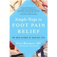 Simple Steps to Foot Pain Relief The New Science of Healthy Feet