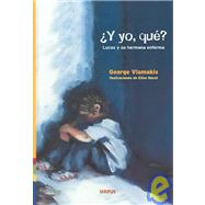 Y Yo, Que?/what About Me?: Lucas Y Su Hermana Enferma/Lucas and His Sick Sister
